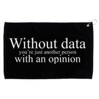 Without Data Youre Just Another Person With An Opinion Grommeted Golf Towel