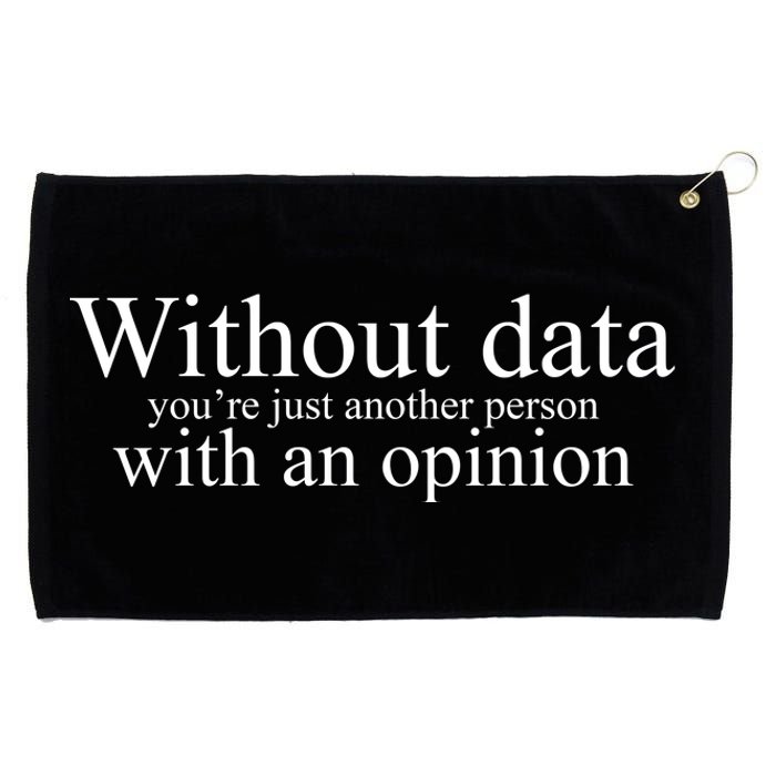 Without Data Youre Just Another Person With An Opinion Grommeted Golf Towel