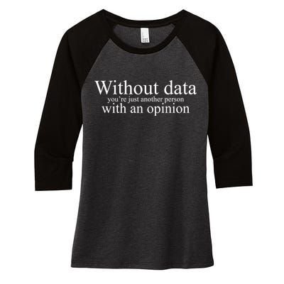 Without Data Youre Just Another Person With An Opinion Women's Tri-Blend 3/4-Sleeve Raglan Shirt
