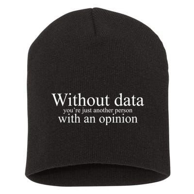 Without Data Youre Just Another Person With An Opinion Short Acrylic Beanie
