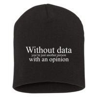 Without Data Youre Just Another Person With An Opinion Short Acrylic Beanie