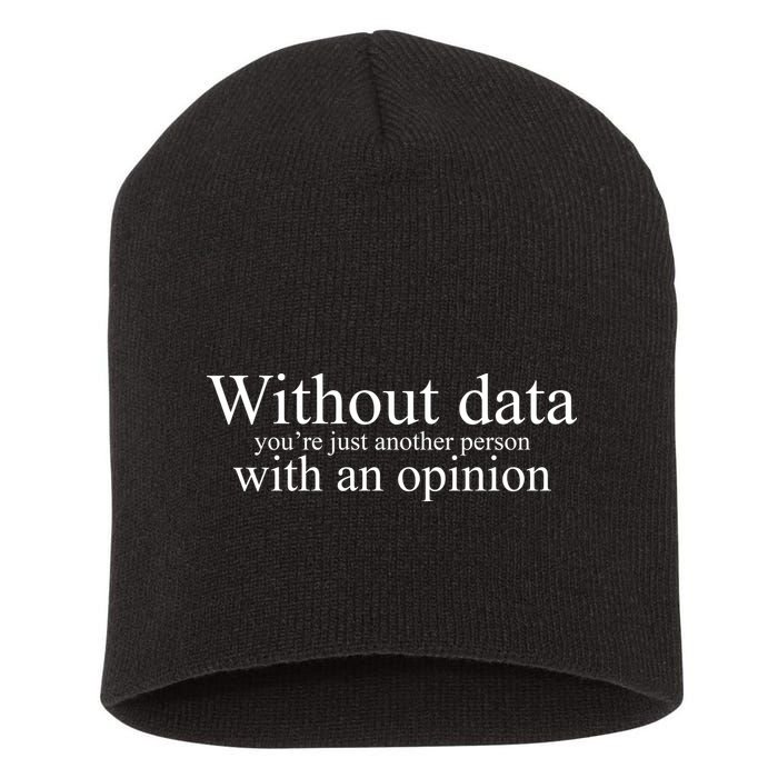 Without Data Youre Just Another Person With An Opinion Short Acrylic Beanie