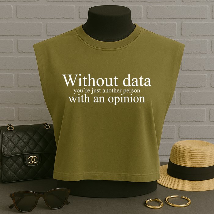Without Data Youre Just Another Person With An Opinion Garment-Dyed Women's Muscle Tee