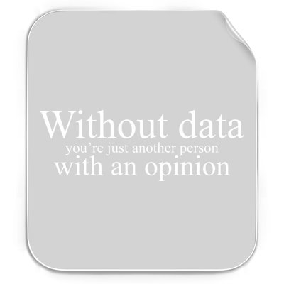 Without Data Youre Just Another Person With An Opinion Permanent Decal Sticker