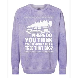 Where Do You Think Youre Gonna Put A Tree Colorblast Crewneck Sweatshirt