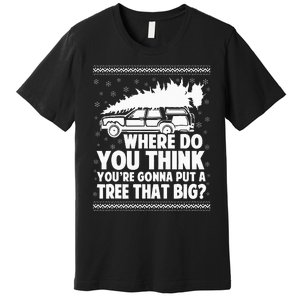 Where Do You Think Youre Gonna Put A Tree Premium T-Shirt