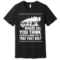 Where Do You Think Youre Gonna Put A Tree Premium T-Shirt