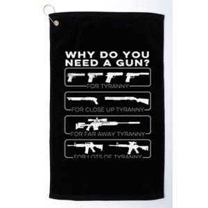 Why Do You Need A Gun For Tyranny Cute Gift Platinum Collection Golf Towel