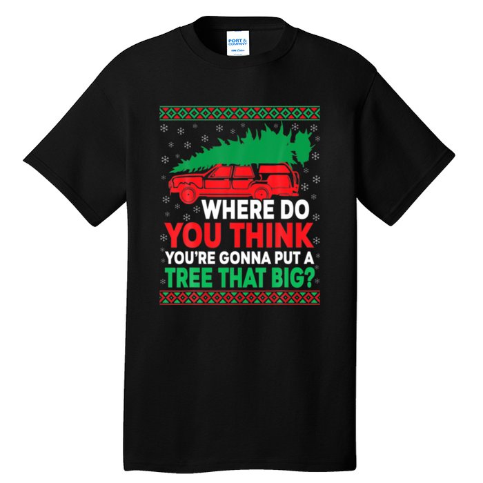 Where Do You Think You're Gonna Put A Tree That Big Tall T-Shirt