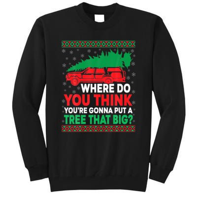 Where Do You Think You're Gonna Put A Tree That Big Tall Sweatshirt