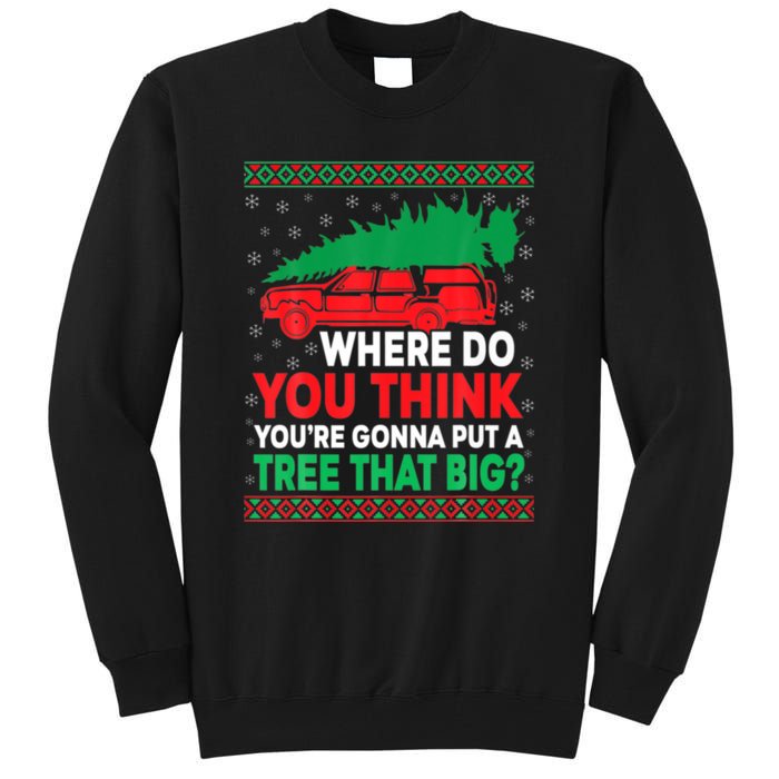 Where Do You Think You're Gonna Put A Tree That Big Tall Sweatshirt