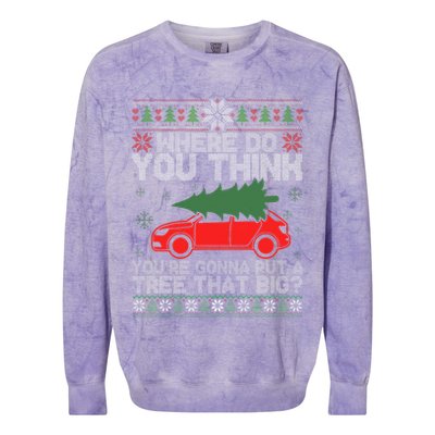 Where Do You Think You're Gonna A Tree That Big Ugly Sweater Colorblast Crewneck Sweatshirt