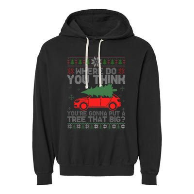 Where Do You Think You're Gonna A Tree That Big Ugly Sweater Garment-Dyed Fleece Hoodie