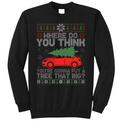 Where Do You Think You're Gonna A Tree That Big Ugly Sweater Sweatshirt