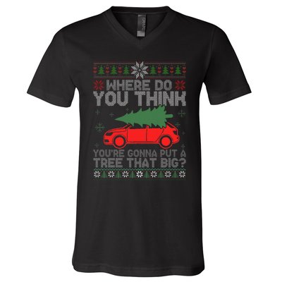 Where Do You Think You're Gonna A Tree That Big Ugly Sweater V-Neck T-Shirt