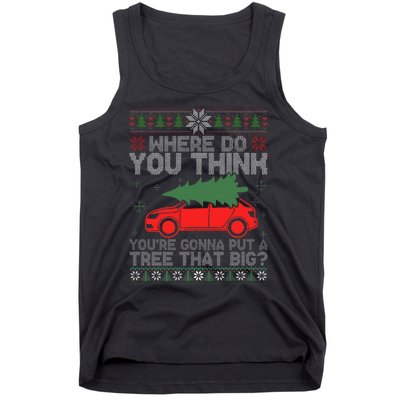 Where Do You Think You're Gonna A Tree That Big Ugly Sweater Tank Top