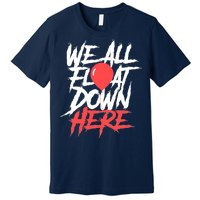 We All Float Down Here Premium T-Shirt