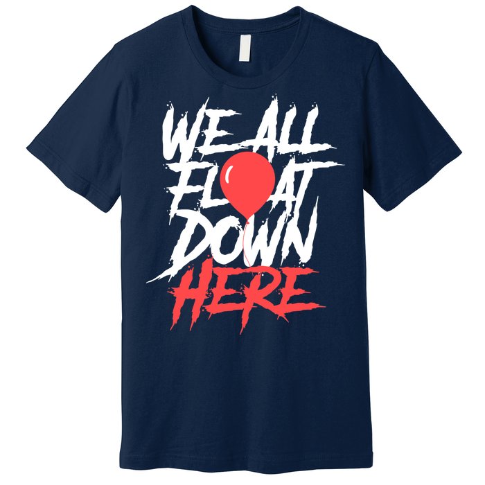 We All Float Down Here Premium T-Shirt