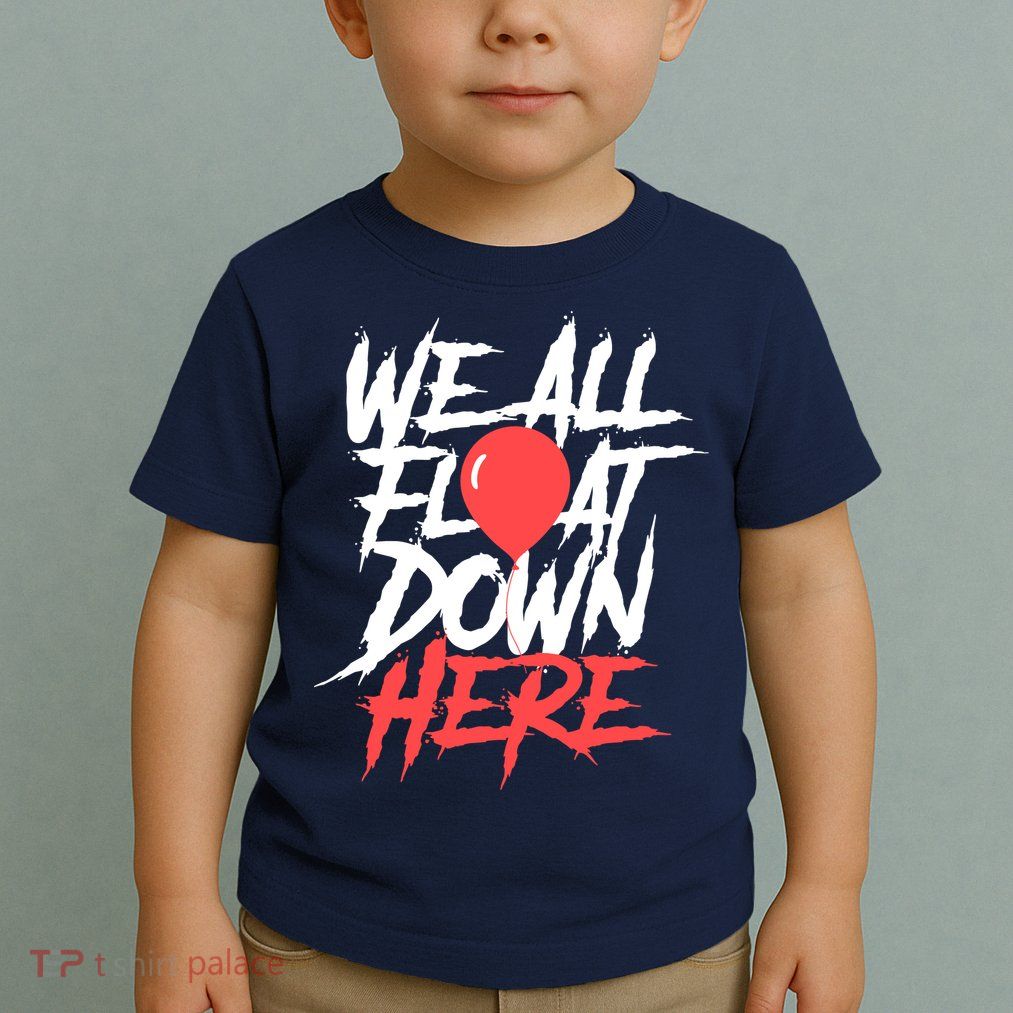 We All Float Down Here Toddler T-Shirt