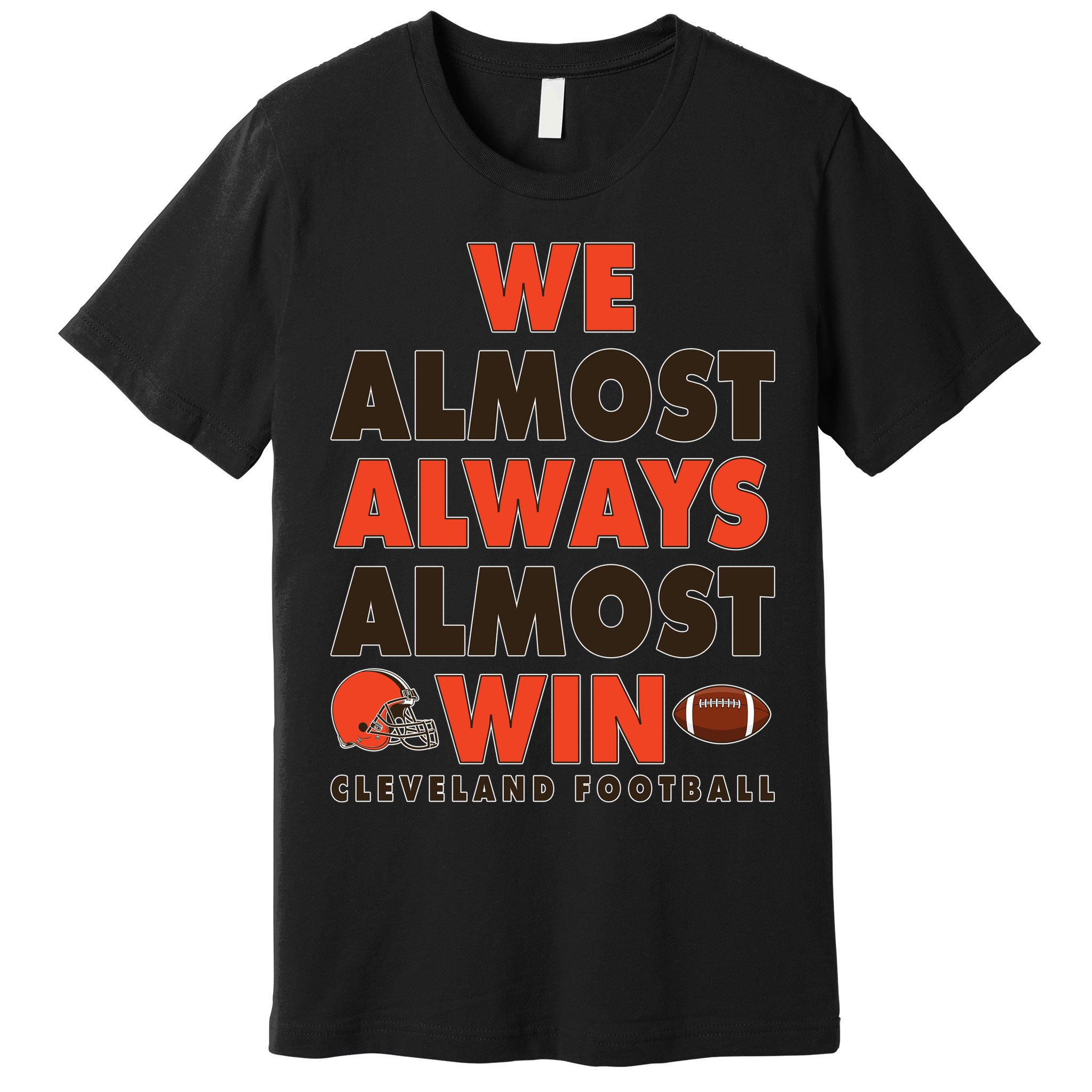 We Almost Always Almost Win Cleveland Football Premium T-Shirt