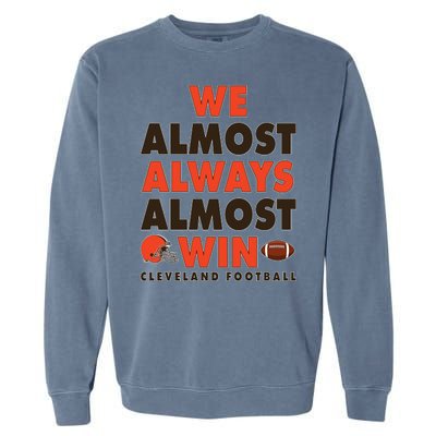 We Almost Always Almost Win Cleveland Football Garment-Dyed Sweatshirt