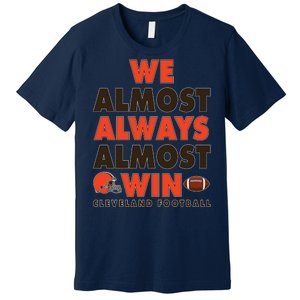 We Almost Always Almost Win Cleveland Football Premium T-Shirt