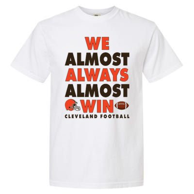 We Almost Always Almost Win Cleveland Football Garment-Dyed Heavyweight T-Shirt