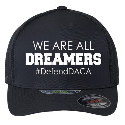 We are All Dreamers Defend DACA Flexfit Unipanel Trucker Cap