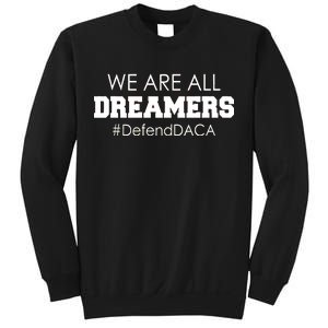 We are All Dreamers Defend DACA Sweatshirt