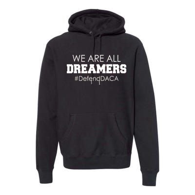 We are All Dreamers Defend DACA Premium Hoodie