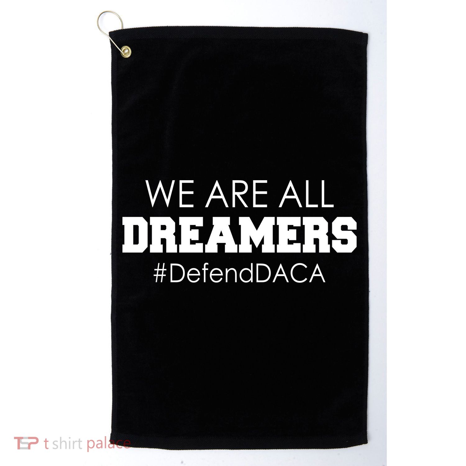 We are All Dreamers Defend DACA Golf Towel
