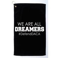 We are All Dreamers Defend DACA Golf Towel