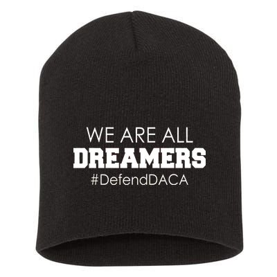 We are All Dreamers Defend DACA Short Acrylic Beanie