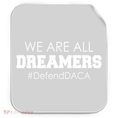 We are All Dreamers Defend DACA Permanent Decal Sticker