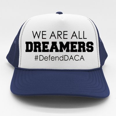 We are All Dreamers Defend DACA Trucker Hat