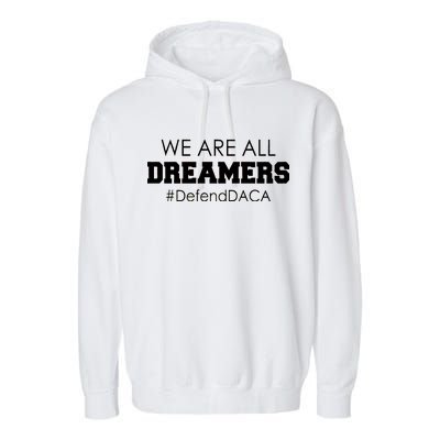 We are All Dreamers Defend DACA Garment-Dyed Fleece Hoodie