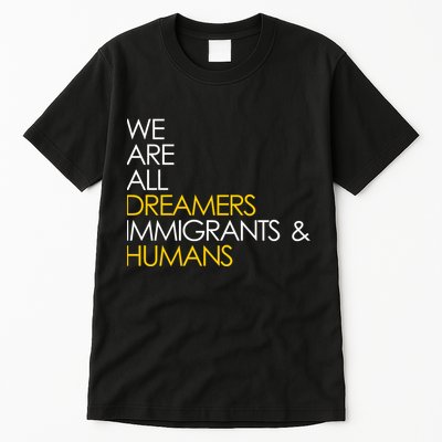 We are All Dreamers Immigrants and Humans Tall T-Shirt