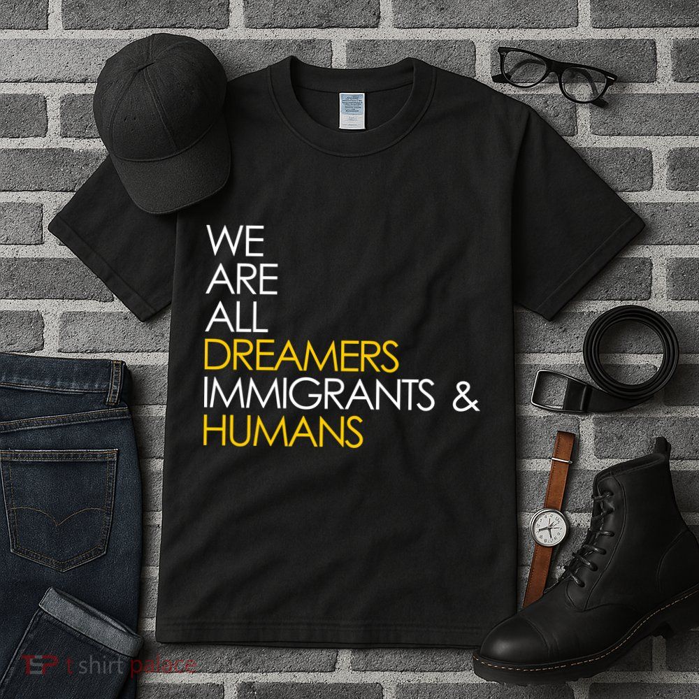We are All Dreamers Immigrants and Humans Tall T-Shirt