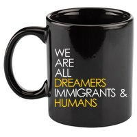 We are All Dreamers Immigrants and Humans 11oz C Handle Ceramic Mug