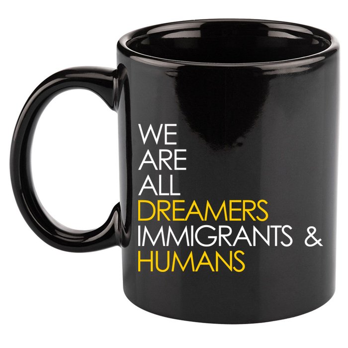 We are All Dreamers Immigrants and Humans 11oz C Handle Ceramic Mug