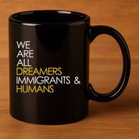 We are All Dreamers Immigrants and Humans 11oz C Handle Ceramic Mug