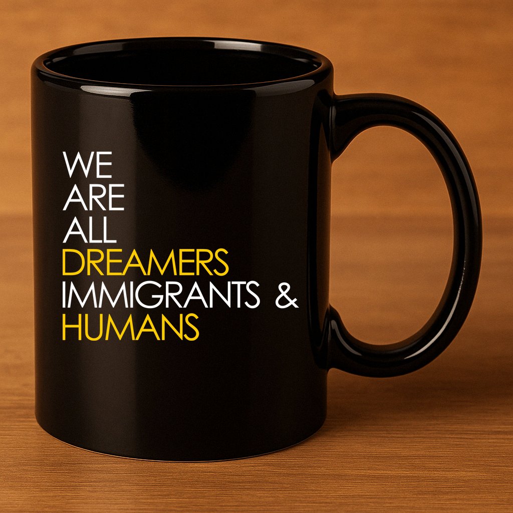 We are All Dreamers Immigrants and Humans 11oz C Handle Ceramic Mug