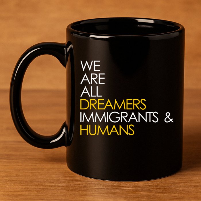 We are All Dreamers Immigrants and Humans 11oz C Handle Ceramic Mug