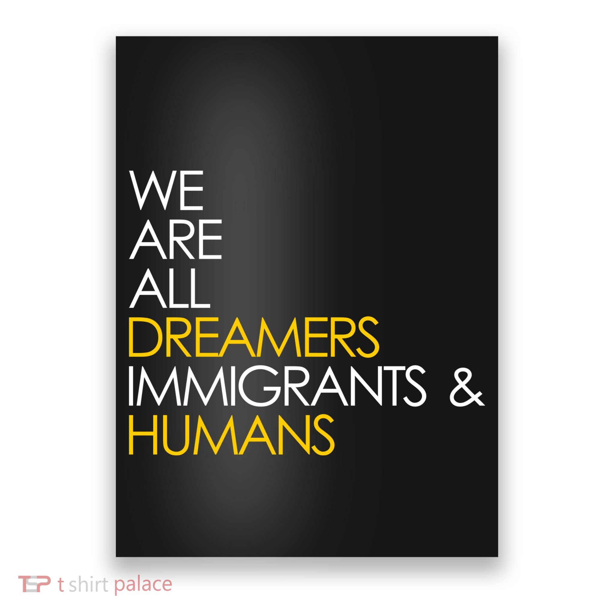 We are All Dreamers Immigrants and Humans Poster