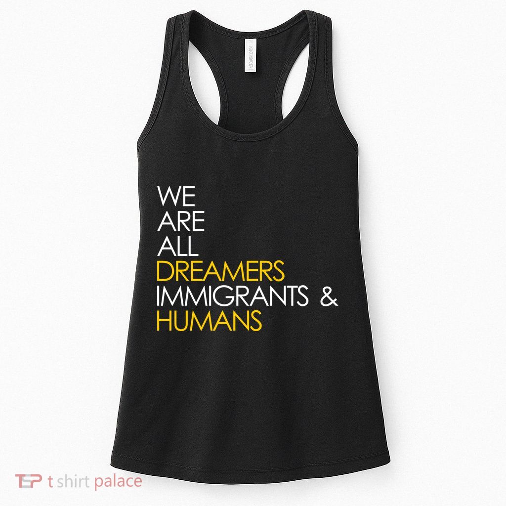 We are All Dreamers Immigrants and Humans Womens Tank Top