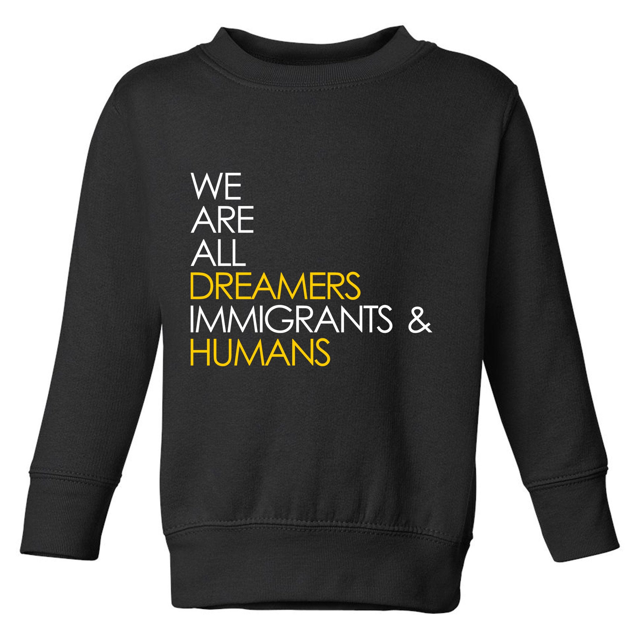 We are All Dreamers Immigrants and Humans Toddler Sweatshirt