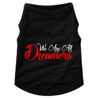 We are All Dreamers Script Logo Support DACA Doggie Tank