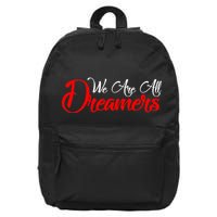 We are All Dreamers Script Logo Support DACA 16 in Basic Backpack
