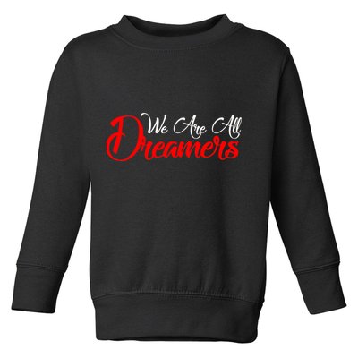 We are All Dreamers Script Logo Support DACA Toddler Sweatshirt