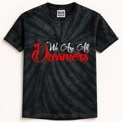 We are All Dreamers Script Logo Support DACA Kids Tie-Dye T-Shirt